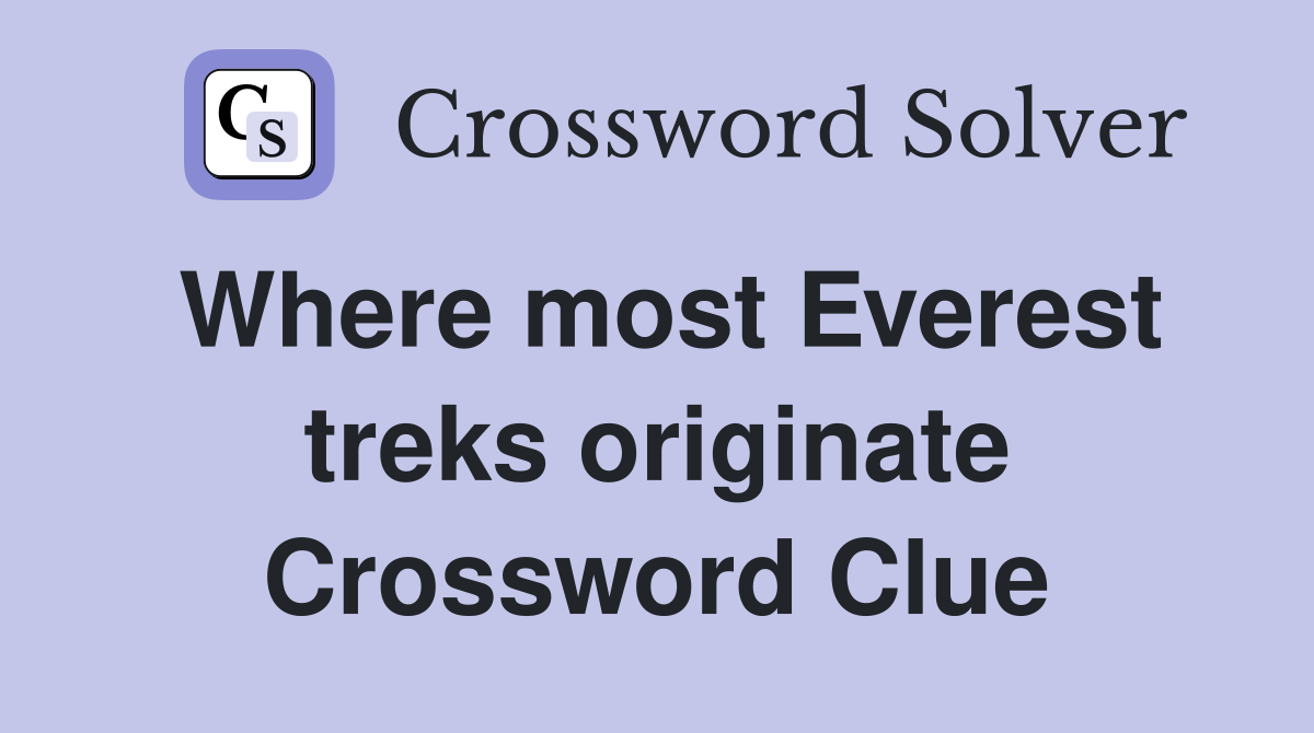 Where most Everest treks originate Crossword Clue
