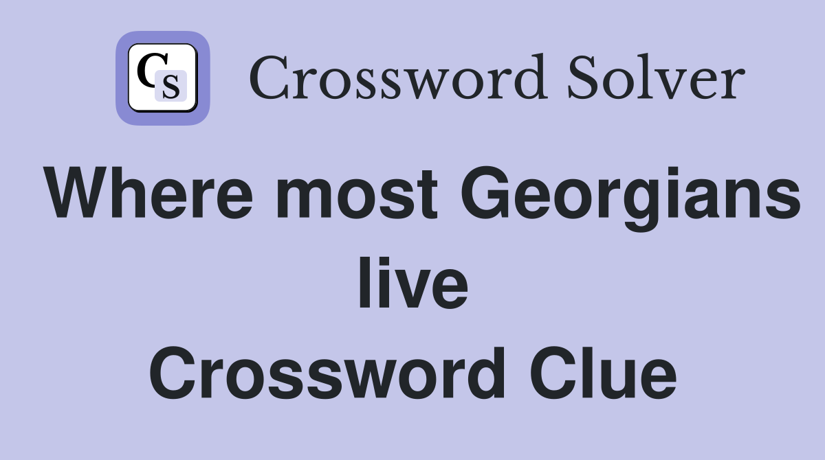 Where most Georgians live Crossword Clue