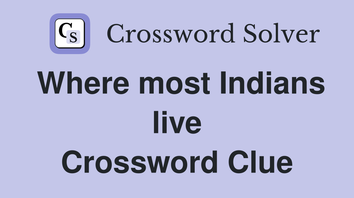 Where most Indians live Crossword Clue