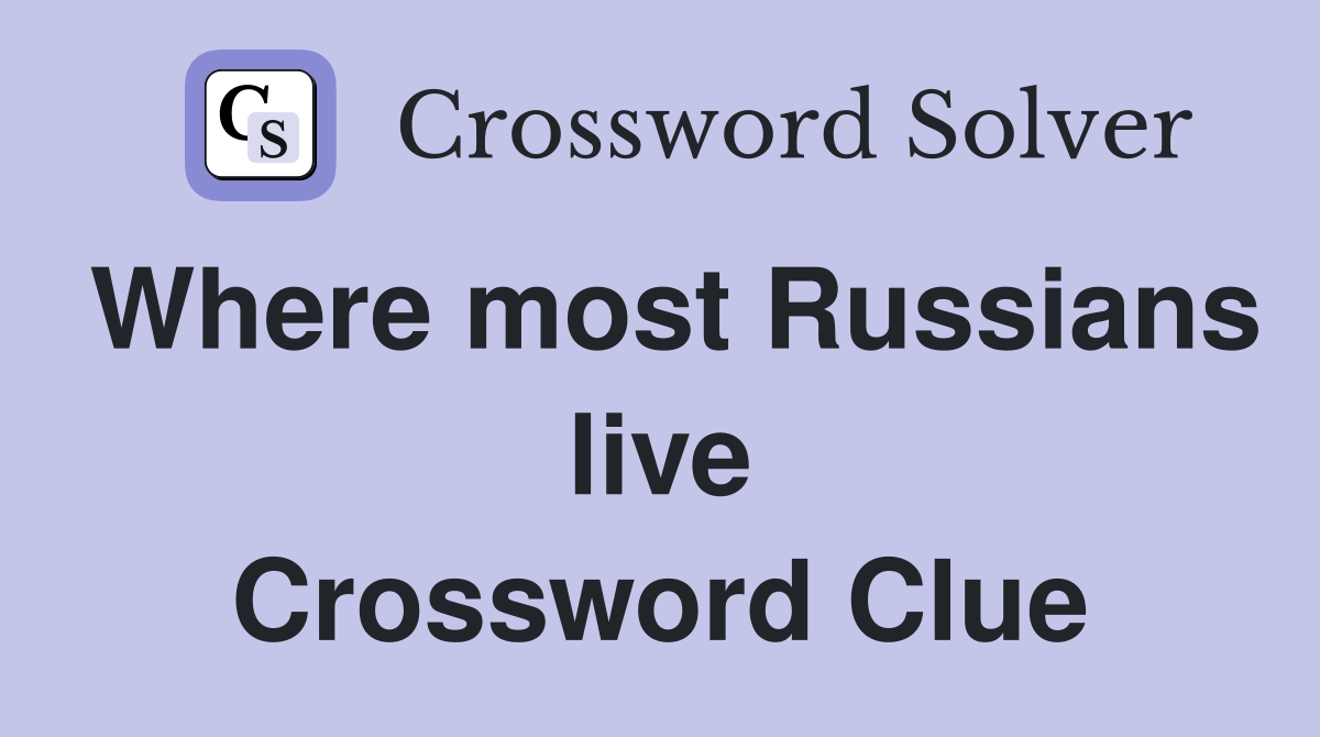 Where most Russians live Crossword Clue