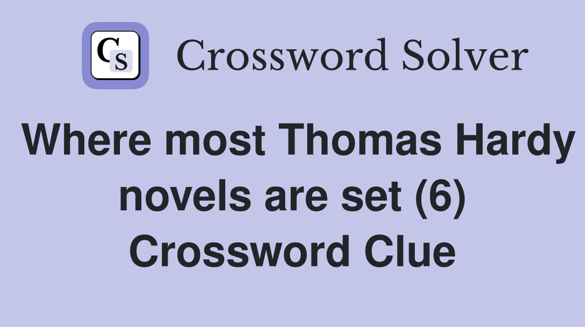 Where most Thomas Hardy novels are set (6) Crossword Clue