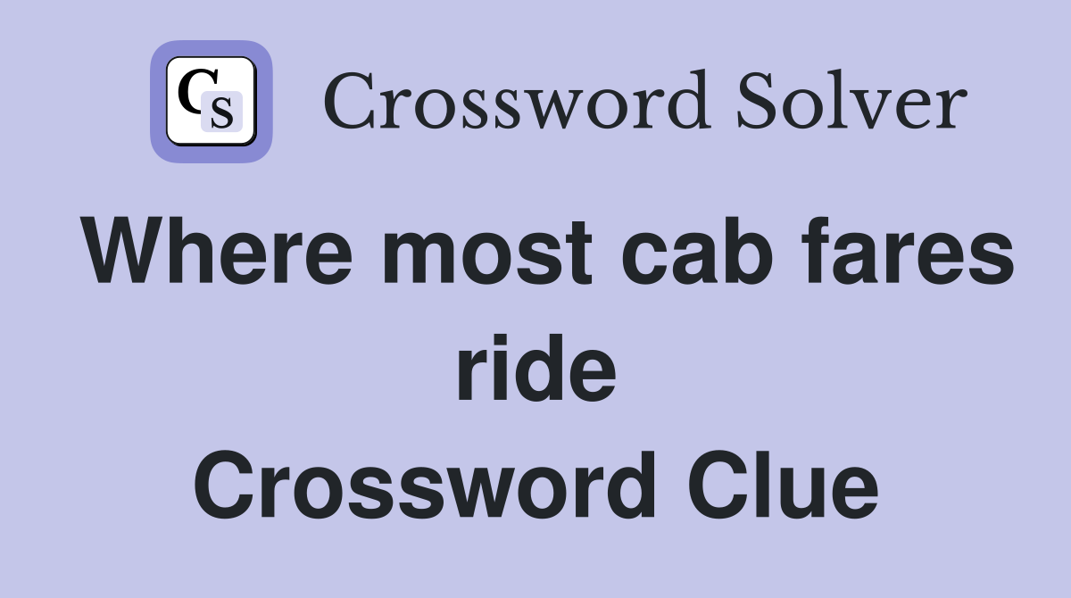 Where most cab fares ride Crossword Clue