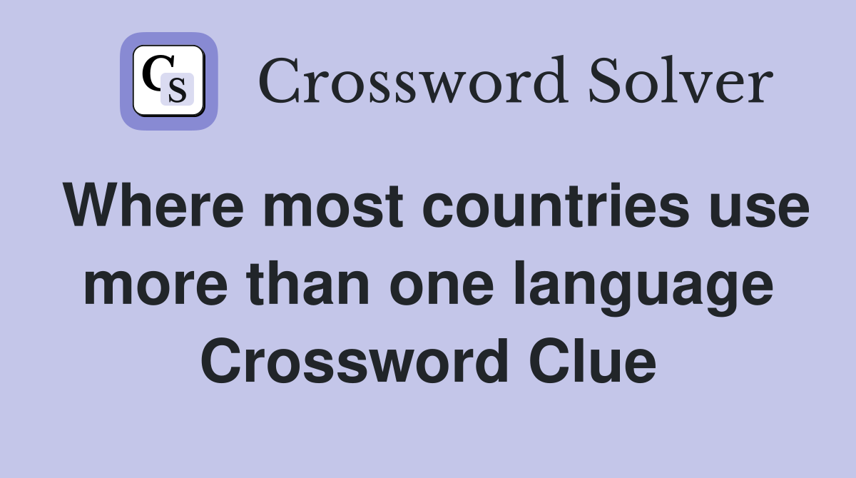 Where most countries use more than one language Crossword Clue