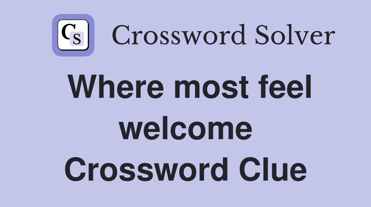 Where most feel welcome Crossword Clue