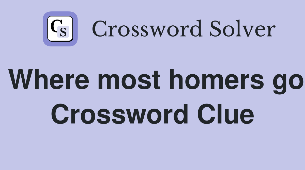 Where most homers go Crossword Clue