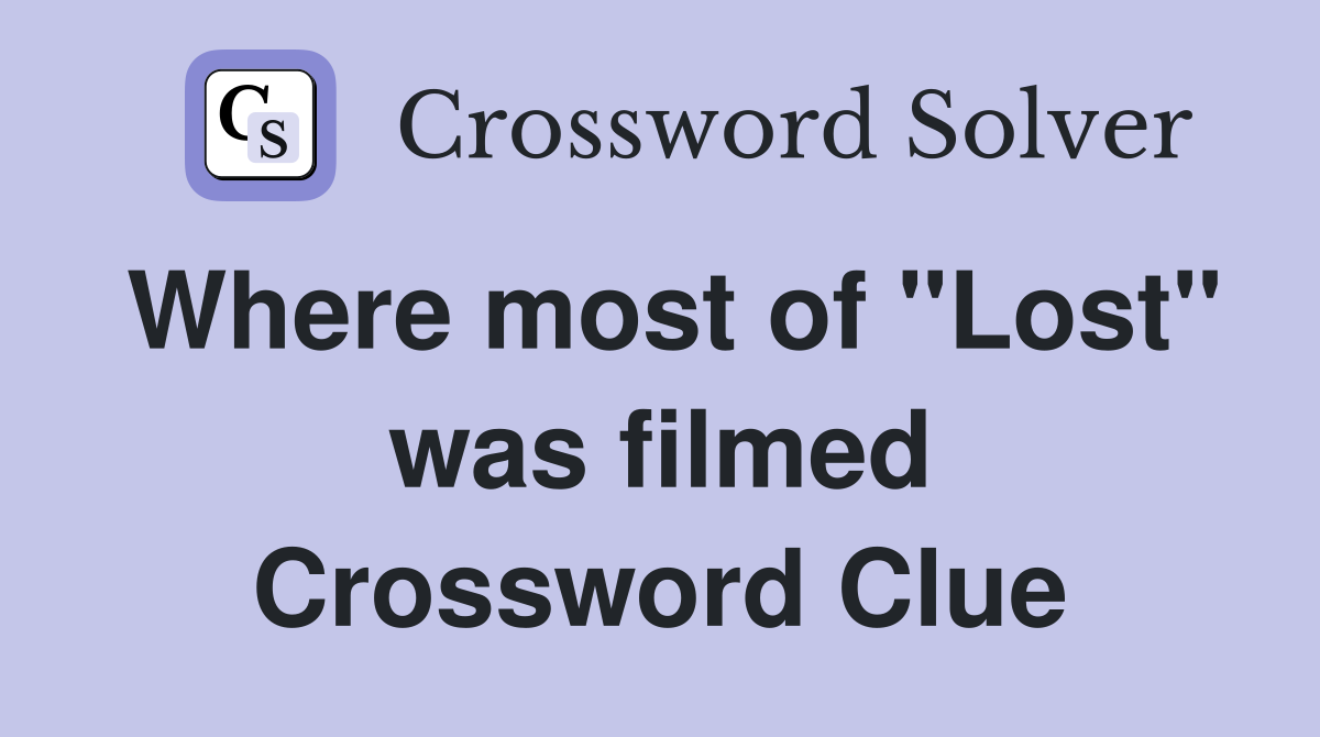 Where most of "Lost" was filmed Crossword Clue