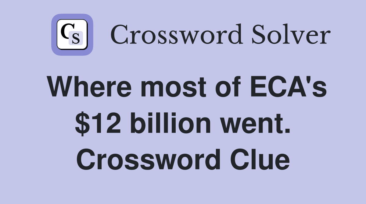 Where most of ECA's $12 billion went. Crossword Clue