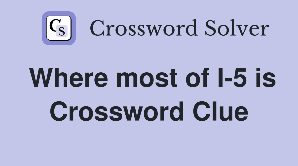 Where most of I-5 is Crossword Clue