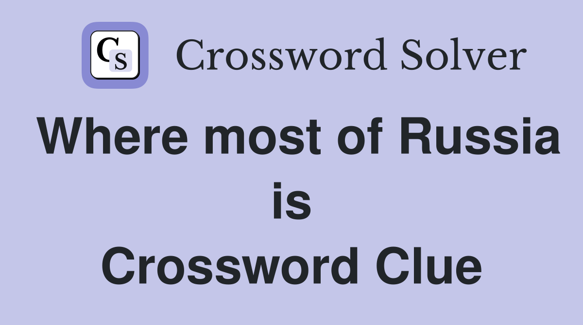 Where most of Russia is Crossword Clue