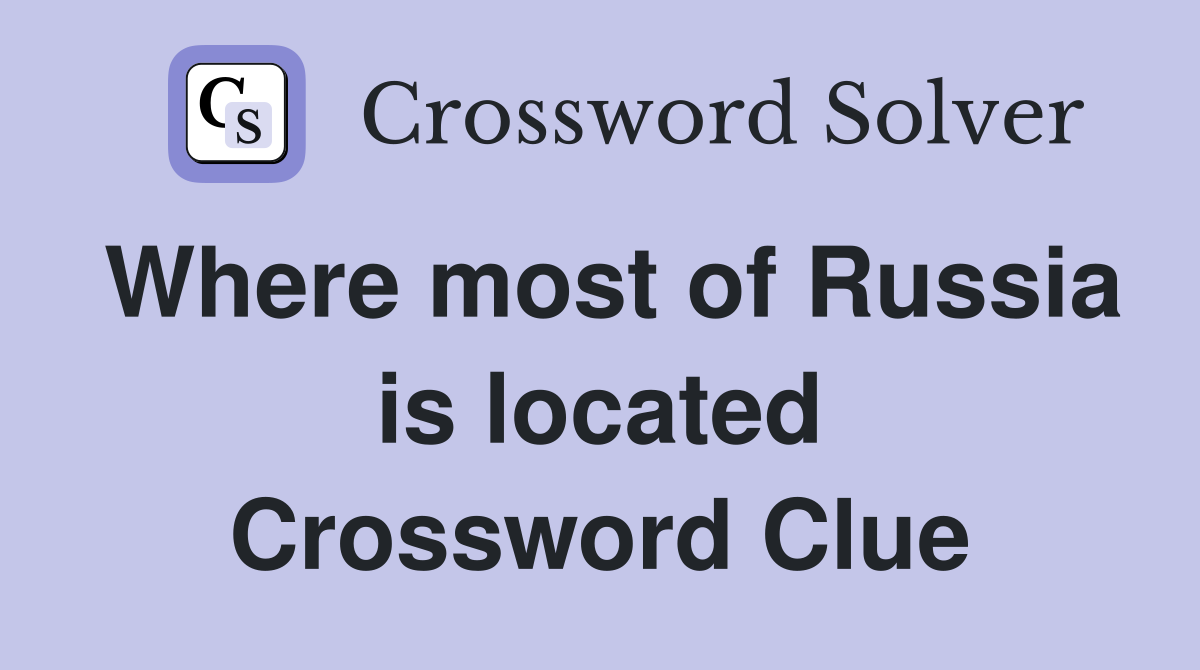 Where most of Russia is located Crossword Clue