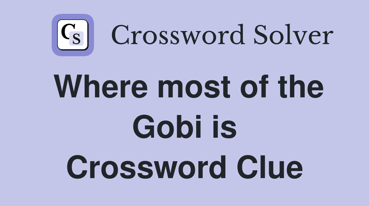 Where most of the Gobi is Crossword Clue