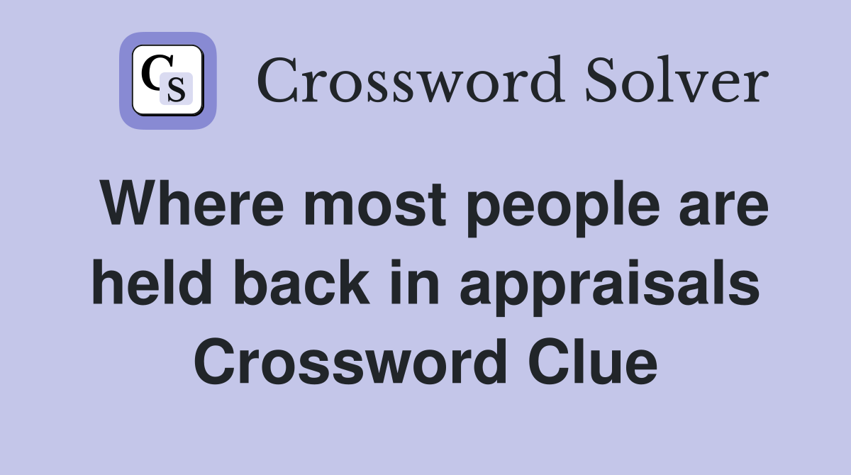 Where most people are held back in appraisals Crossword Clue