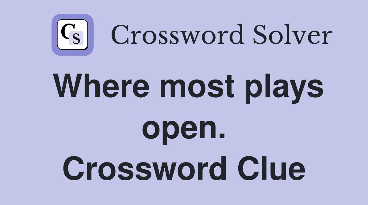 Where most plays open. Crossword Clue