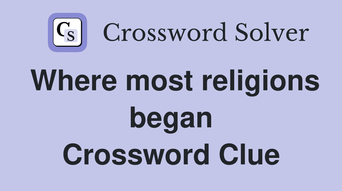 Where most religions began Crossword Clue