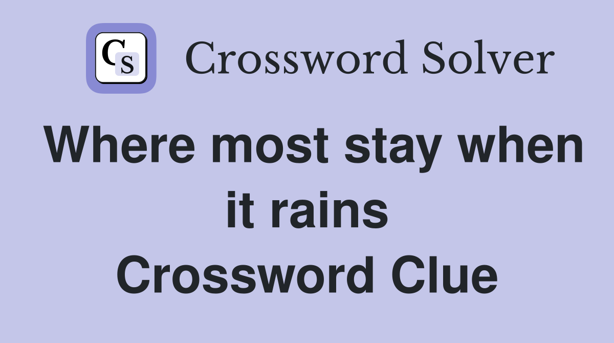 Where most stay when it rains Crossword Clue