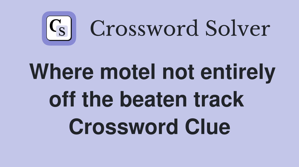 Where motel not entirely off the beaten track  Crossword Clue
