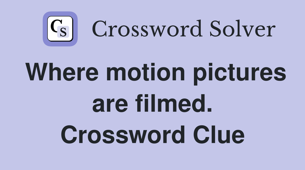 Where motion pictures are filmed. Crossword Clue