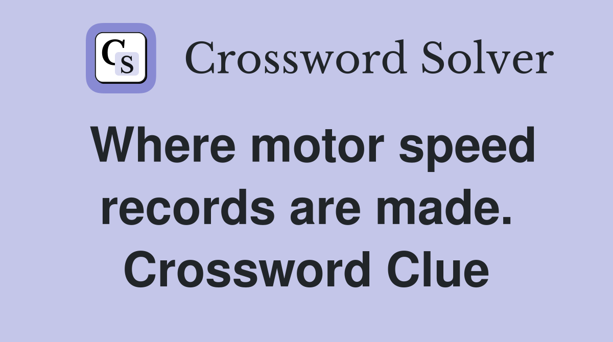 Where motor speed records are made. Crossword Clue