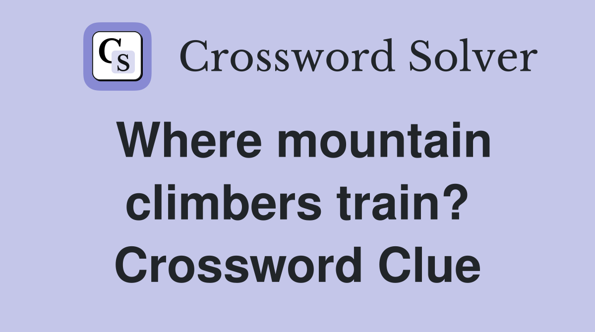 Where mountain climbers train? Crossword Clue