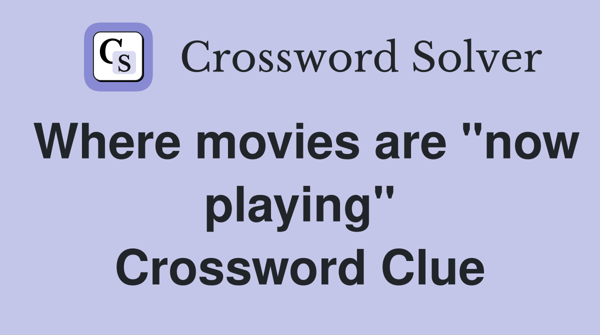 Where movies are "now playing" Crossword Clue