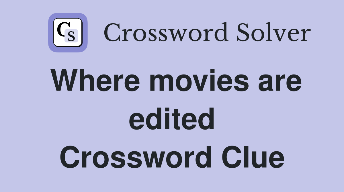 Where movies are edited Crossword Clue