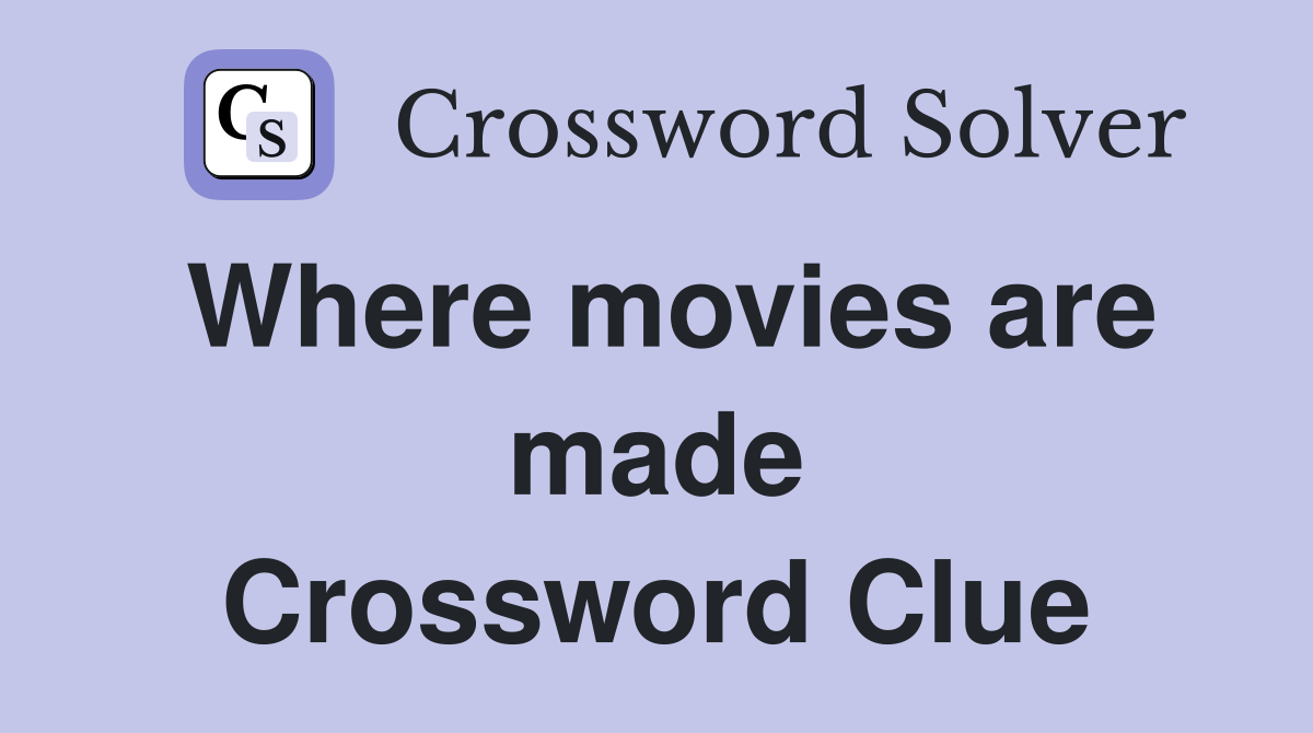 Where movies are made Crossword Clue