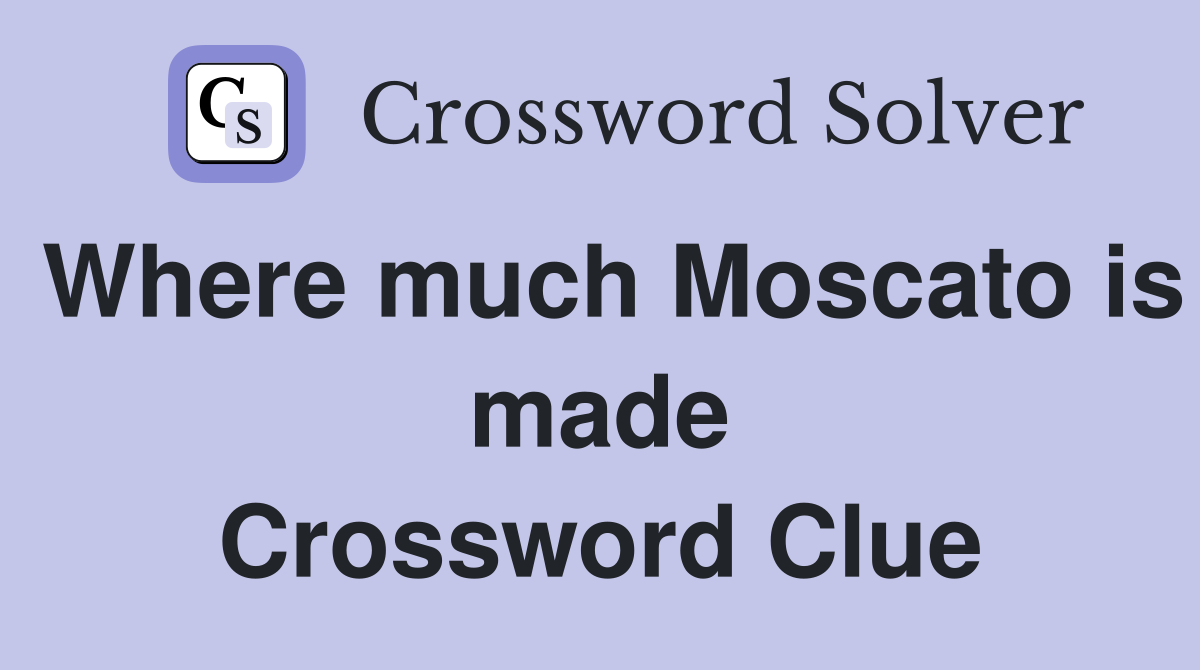 Where much Moscato is made Crossword Clue