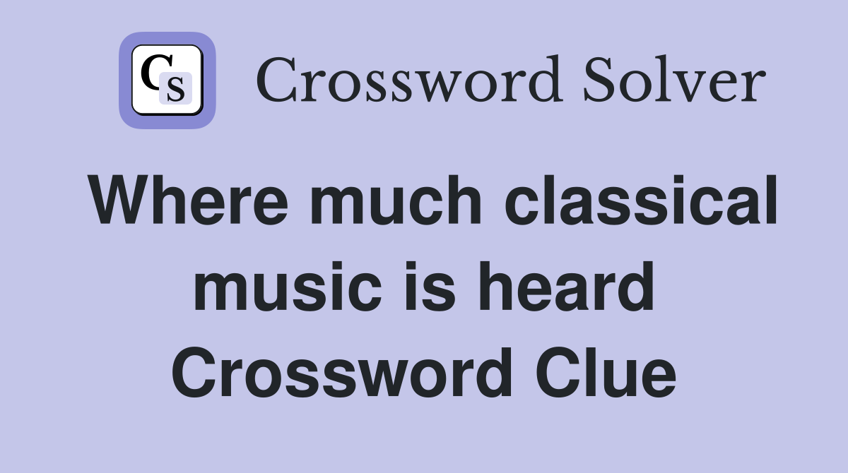 Where much classical music is heard Crossword Clue
