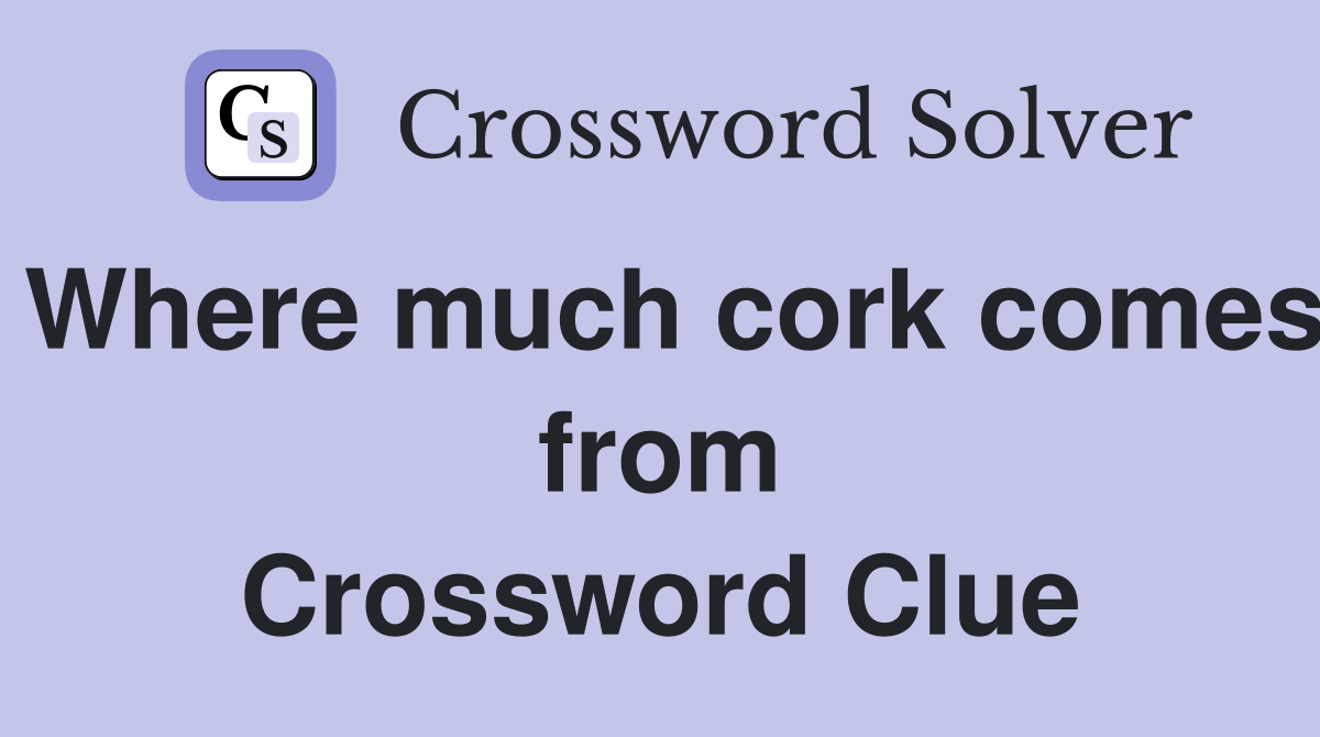 Where much cork comes from Crossword Clue