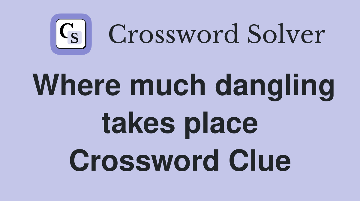 Where much dangling takes place Crossword Clue