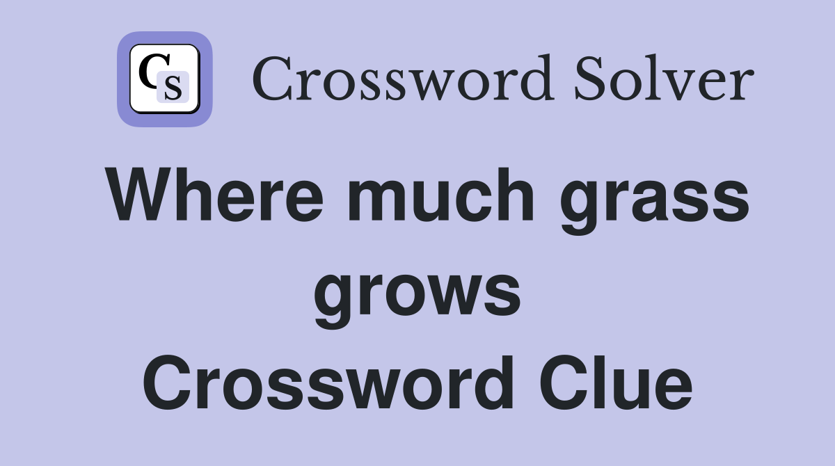 Where much grass grows Crossword Clue