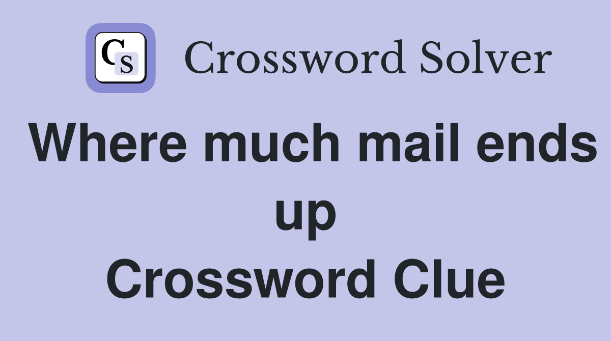 Where much mail ends up Crossword Clue