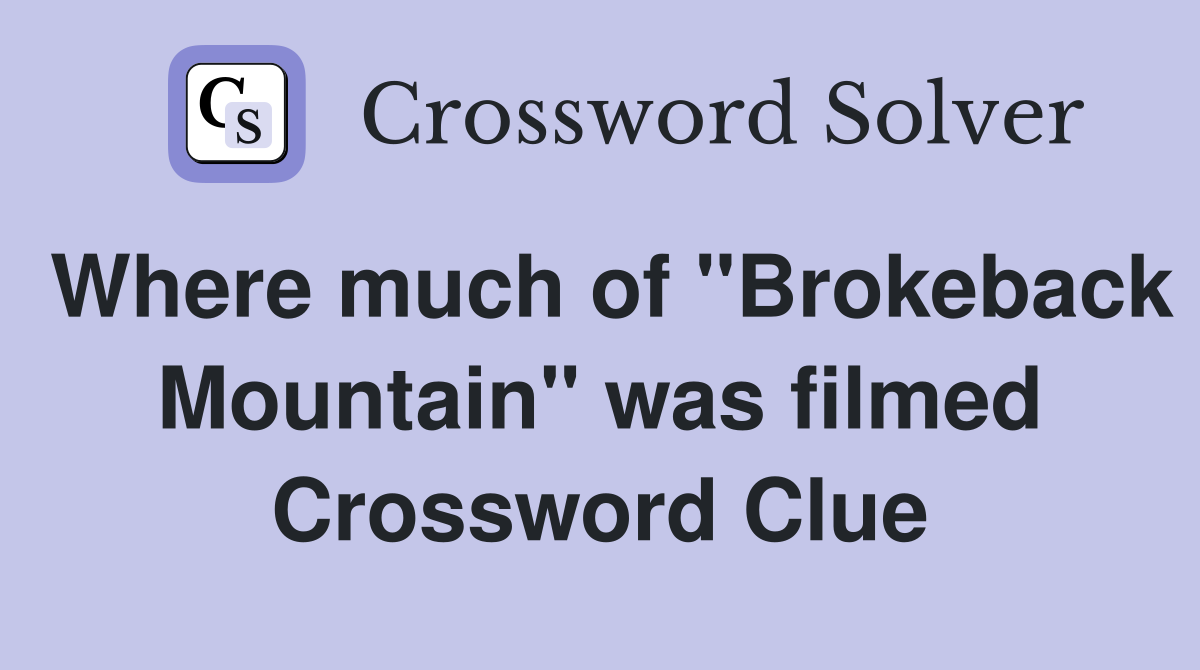 Where much of "Brokeback Mountain" was filmed Crossword Clue