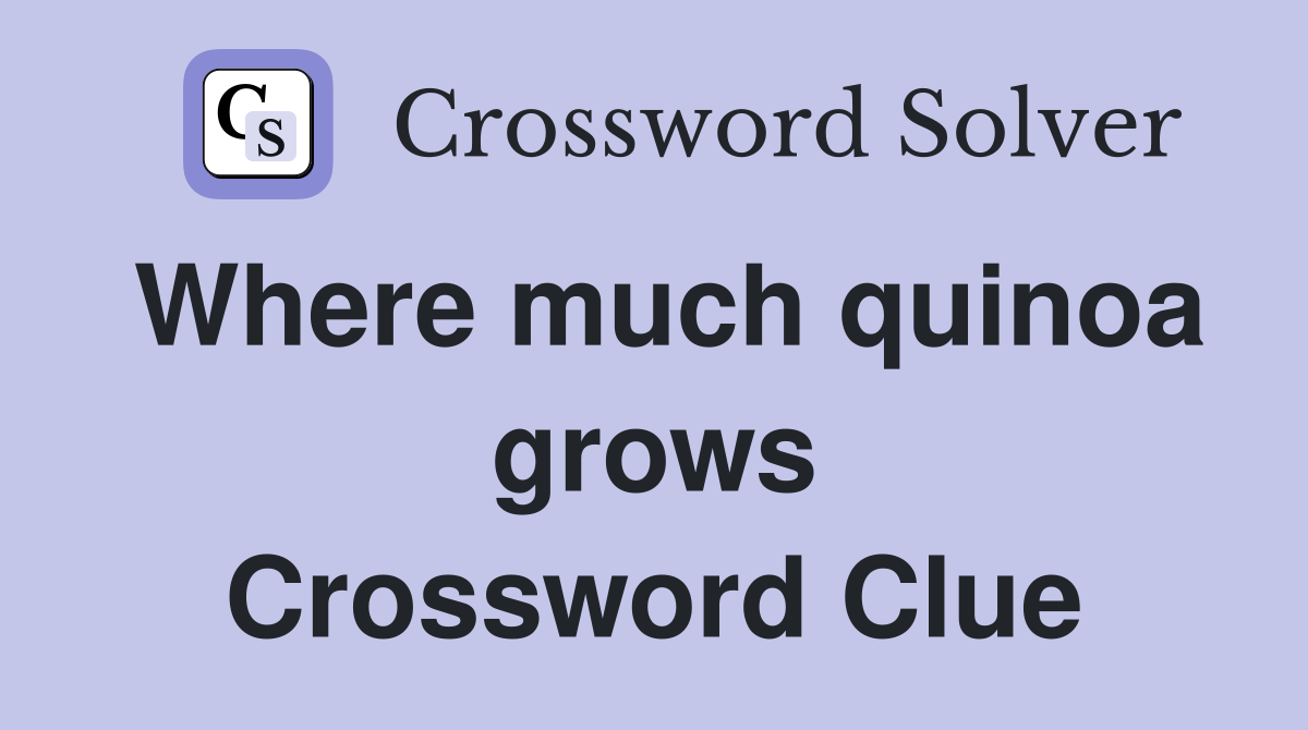 Where much quinoa grows Crossword Clue