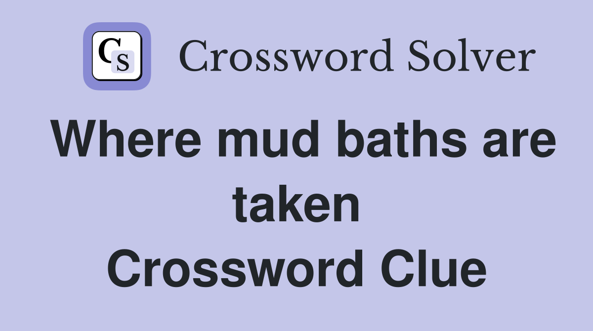 Where mud baths are taken Crossword Clue