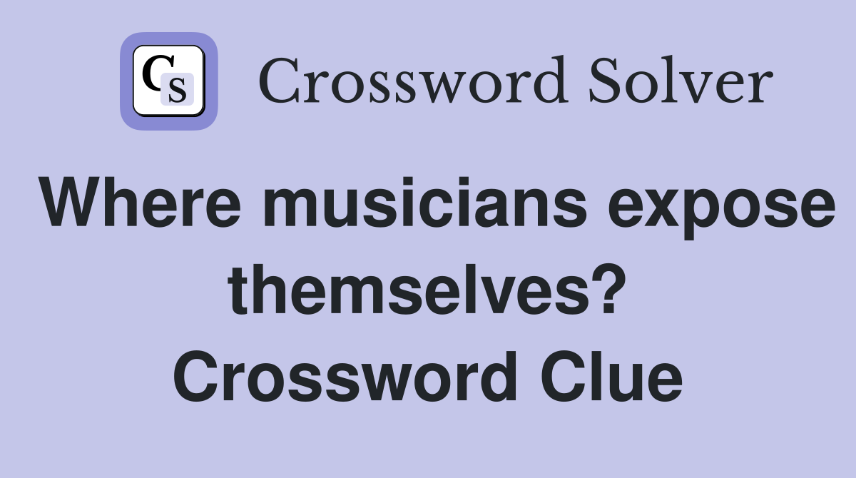 Where musicians expose themselves? Crossword Clue