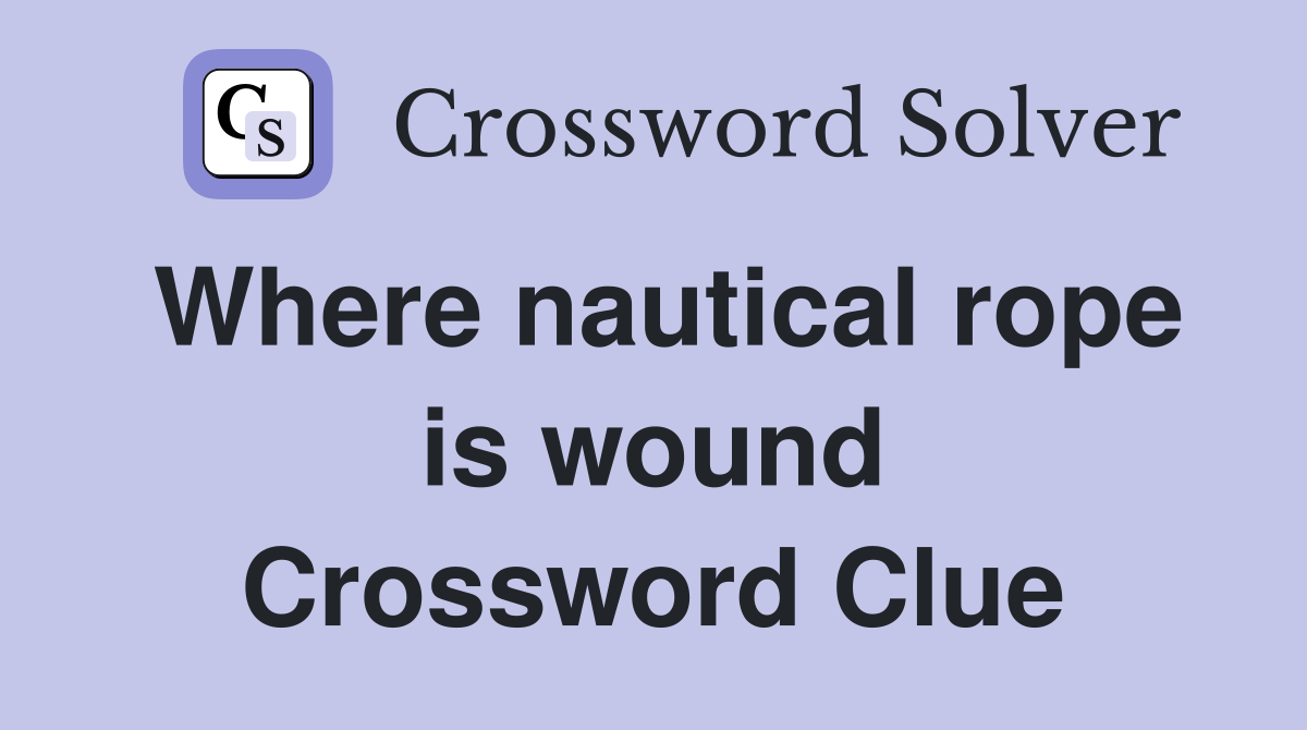Where nautical rope is wound Crossword Clue
