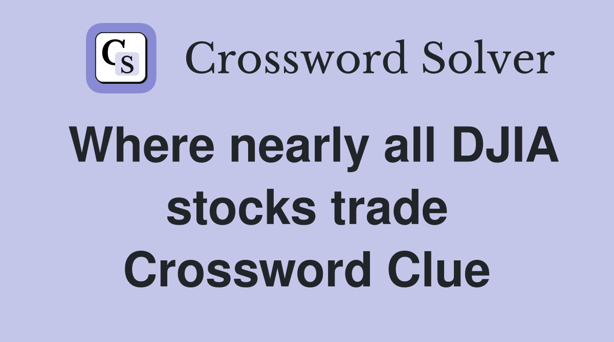 Where nearly all DJIA stocks trade Crossword Clue