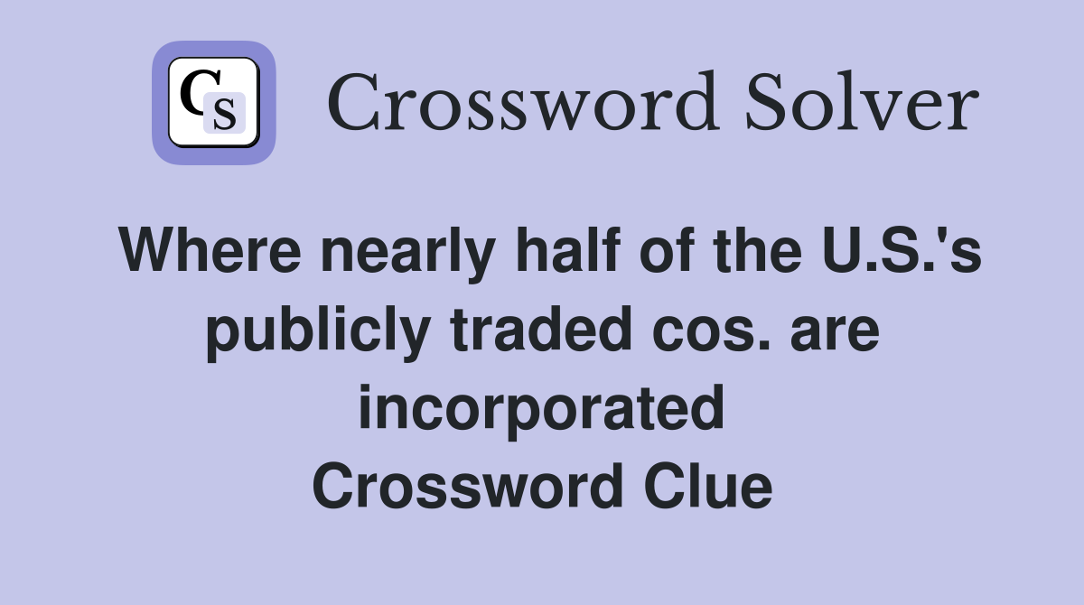 Where nearly half of the U.S.'s publicly traded cos. are incorporated Crossword Clue