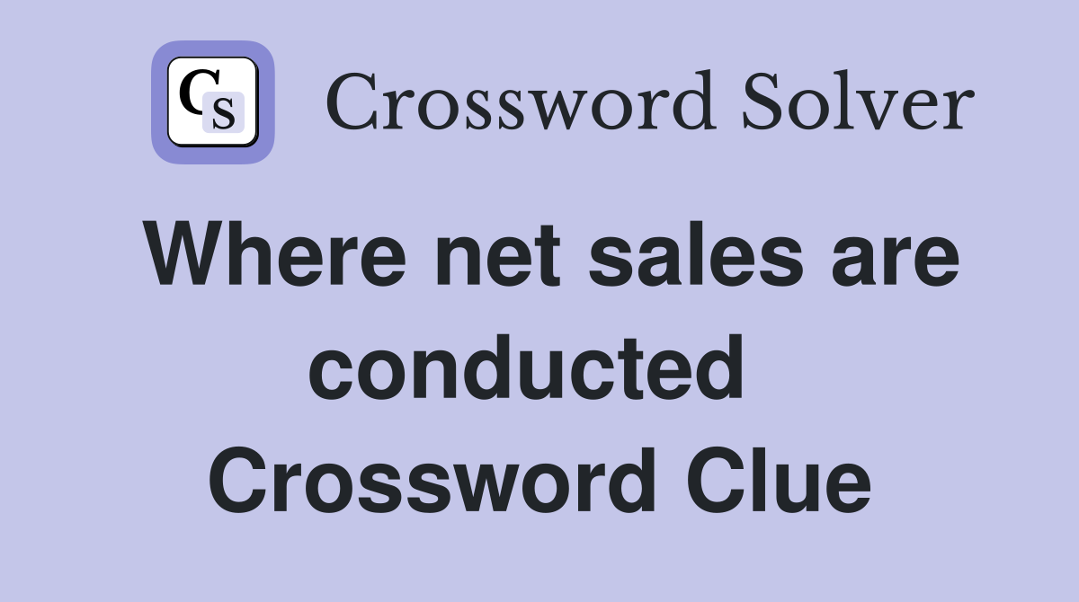 Where net sales are conducted  Crossword Clue