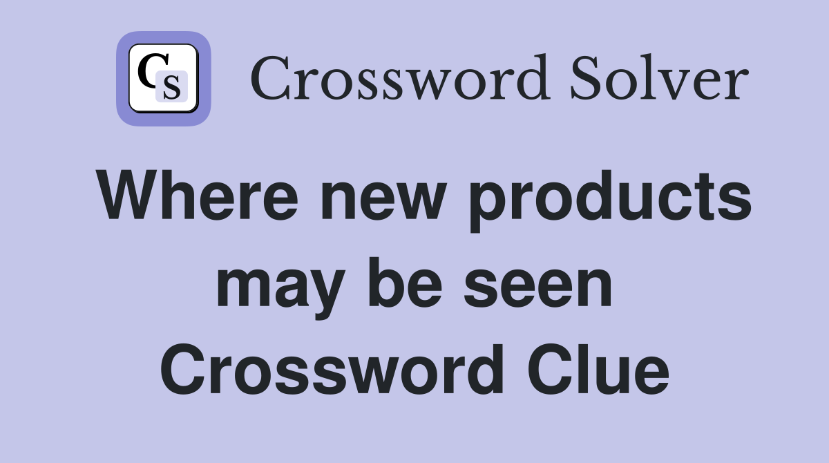 Where new products may be seen Crossword Clue