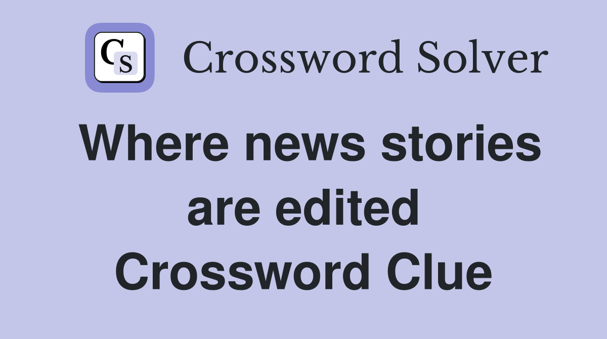 Where news stories are edited Crossword Clue