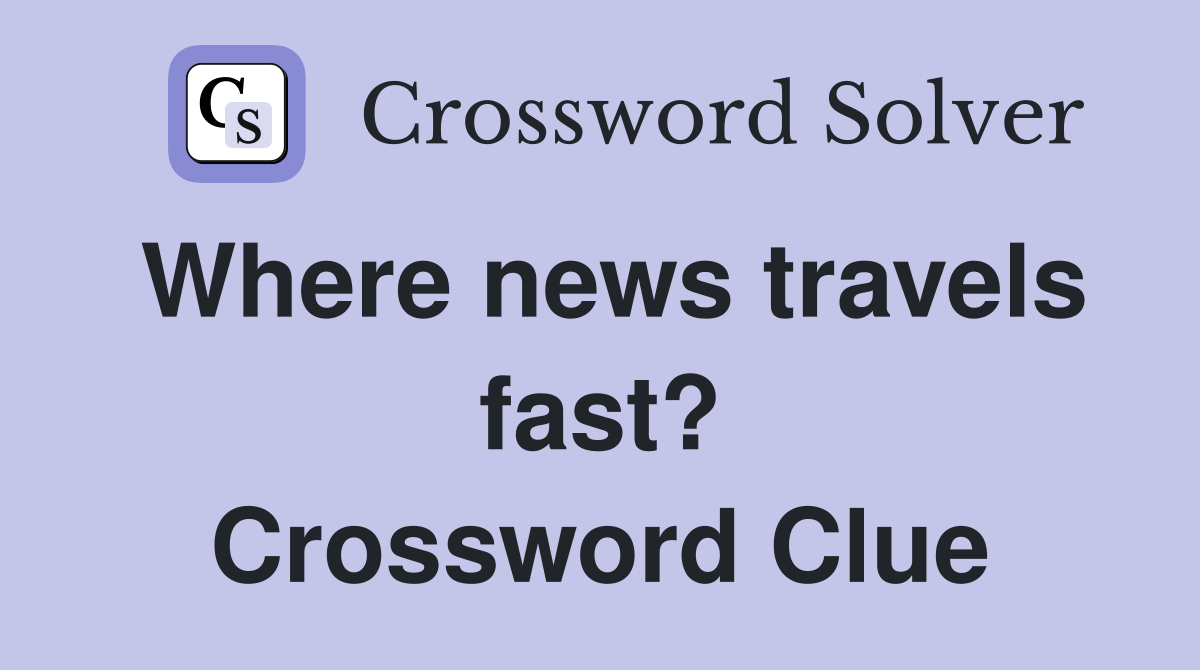 Where news travels fast? Crossword Clue