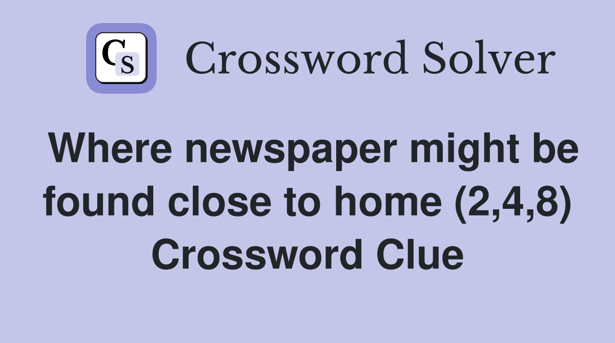Where newspaper might be found close to home (2,4,8) Crossword Clue