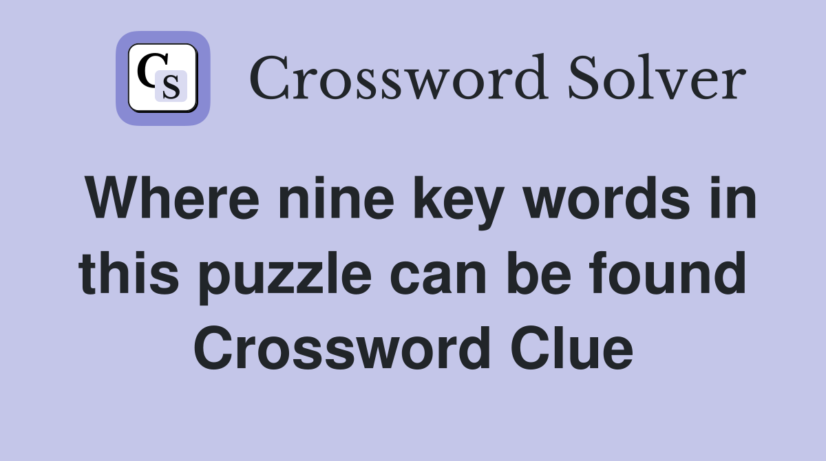 Where nine key words in this puzzle can be found Crossword Clue
