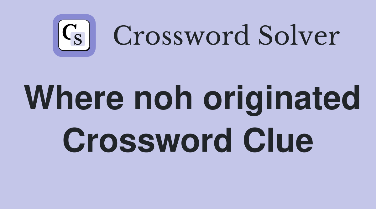 Where noh originated Crossword Clue