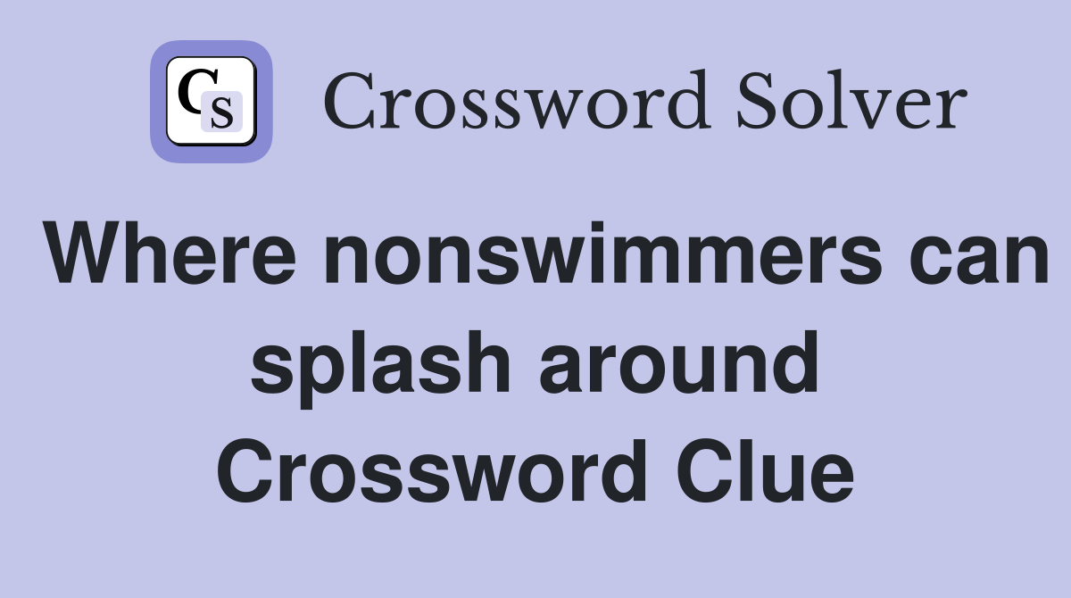 Where nonswimmers can splash around Crossword Clue