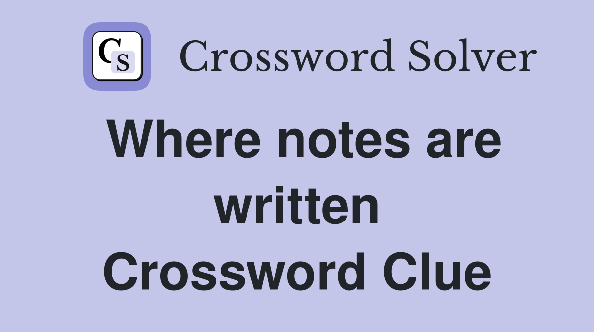 Where notes are written Crossword Clue