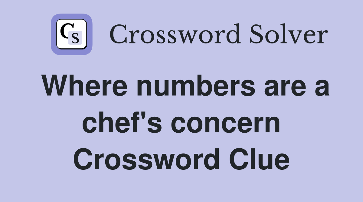 Where numbers are a chef's concern Crossword Clue