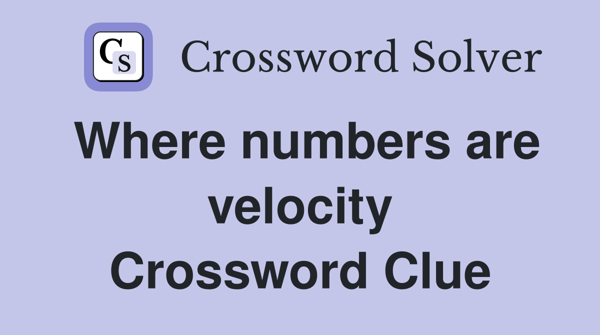 Where numbers are velocity Crossword Clue